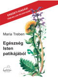 Maria Treben - Egészség Isten patikájából - Tapasztalatok gyógynövényekről és tanácsok felhasználásukhoz