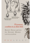 René Descartes - A kozmosz, a szellem és az állati lélek - René Descartes és Henry More levelezése