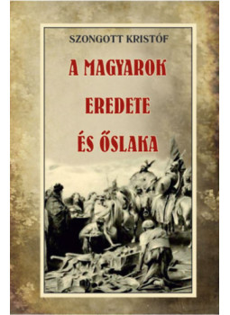 Szongott Kristóf - A magyarok eredete és őslaka Szongott Kristóf - A magyarok eredete és őslaka, null 2023 antikvár könyv