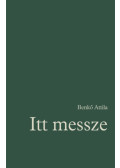 Benkő Attila - Itt messze - Régi és új versek 1972-2022