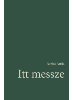 Benkő Attila - Itt messze - Régi és új versek 1972-2022 Benkő Attila - Itt messze - Régi és új versek 1972-2022, null 2023 antikvár könyv
