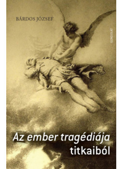 Bárdos József - Az ember tragédiája titkaiból Bárdos József - Az ember tragédiája titkaiból, null 2023 antikvár könyv