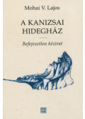 Mohai V. Lajos - A Kanizsai Hidegház - Befejezetlen kézirat