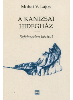 Mohai V. Lajos - A Kanizsai Hidegház - Befejezetlen kézirat Mohai V. Lajos - A Kanizsai Hidegház - Befejezetlen kézirat, null 2023 antikvár könyv