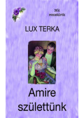 Lux Terka - Amire születtünk