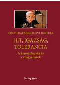 Joseph Ratzinger - Hit, igazság, tolerancia - A kereszténység és a világvallások