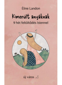 Éline Landon - Kimerült anyáknak - 9 hét feltöltődés Istennel, null 2023 antikvár könyv