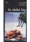Győry Attila - Az ​utolsó légy
