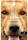 W. Bruce Cameron - Egy kutya négy élete