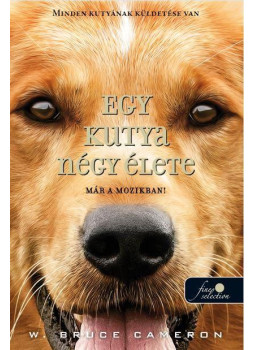W. Bruce Cameron - Egy kutya négy élete W. Bruce Cameron - Egy kutya négy élete, Szeged 2019 antikvár könyv