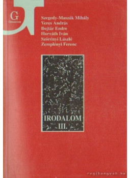 Szörényi László, Zemplényi Ferenc, Szegedy-Maszák Mihály, Horváth Iván, Bojtár Endre, Veres András - Irodalom a gimnázium III. osztálya számára Szörényi László, Zemplényi Ferenc, Szegedy-Maszák Mihály, Horváth Iván, Bojtár Endre, Veres András - Irodalom a gimnázium III. osztálya számára, Budapest 2006 antikvár könyv