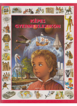 Molnár Márta (szerk.), Tóth Dóra - Képes gyermeklexikon Molnár Márta (szerk.), Tóth Dóra - Képes gyermeklexikon, Debrecen 0 antikvár könyv