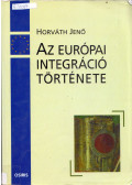Horváth Jenő - Az európai integráció története 1945-2000