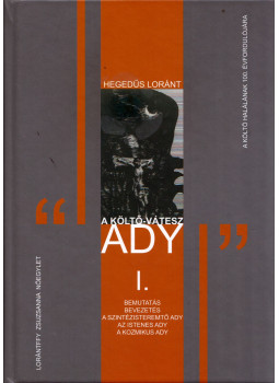 Hegedüs Loránt - A költő-vátesz Ady I. Hegedüs Loránt - A költő-vátesz Ady I., Budapest 2019 antikvár könyv