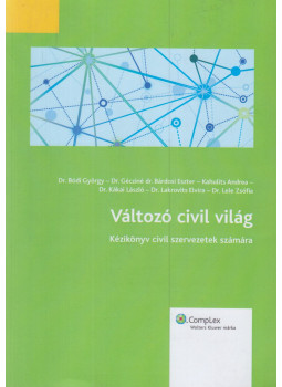 Dr. Bódi György, Dr. Gécziné dr. Bárdosi Eszter, Kahulits Andrea, Dr. Kákai László, Dr. Lakrovits Elvíra, Dr. Lele Zsófia - Változó civil világ Dr. Bódi György, Dr. Gécziné dr. Bárdosi Eszter, Kahulits Andrea, Dr. Kákai László, Dr. Lakrovits Elvíra, Dr. Lele Zsófia - Változó civil világ, Budapest 2012 antikvár könyv