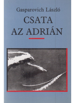 Gasparovich László - Csata az Adrián Gasparovich László - Csata az Adrián, Budapest 1998 antikvár könyv