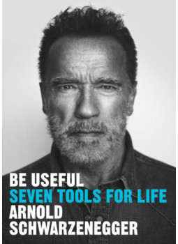 Arnold Schwarzenegger - Be Useful - Seven Tools for Life Arnold Schwarzenegger - Be Useful - Seven Tools for Life, null 2023 antikvár könyv