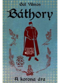 Gál Vilmos - Báthory I. - A korona ára Gál Vilmos - Báthory I. - A korona ára, null 2023 antikvár könyv