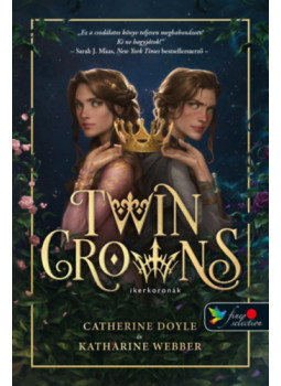 Catherine Doyle, Katherine Webber - Twin Crowns - Ikerkoronák Catherine Doyle, Katherine Webber - Twin Crowns - Ikerkoronák, Szeged 2023 antikvár könyv