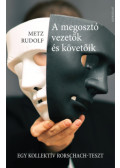 Metz Rudolf - A megosztó vezetők és követőik - Egy kollektív Rorschach-teszt
