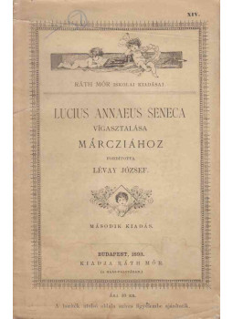 Lucius Annaeus Seneca - Lucius Annaeus Seneca vigasztalása Márciához Lucius Annaeus Seneca - Lucius Annaeus Seneca vigasztalása Márciához, Budapest 1893 antikvár könyv
