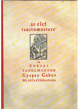 Nagy Balázs, Szálka Zsuzsanna, Szende Katalin - "az élet tanítómestere" - Ünnepi tanulmányok Gyapay Gábor 80. születésnapjára, Budapest 2004 antikvár könyv
