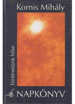 Kornis Mihály - Napkönyv (aláírt) Kornis Mihály - Napkönyv (aláírt), Budapest 1994 antikvár könyv