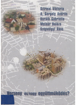Szirmai Viktória, A. Gergely András, Baráth Gabriella, Molnár Balázs, Szépvölgyi Ákos - Verseny és/vagy együttműködés Szirmai Viktória, A. Gergely András, Baráth Gabriella, Molnár Balázs, Szépvölgyi Ákos - Verseny és/vagy együttműködés, Budapest-Székesfehérvár 2002 antikvár könyv