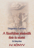 Diogenész Laertiosz - A filozófiában jeleskedők élete és nézetei 1. - I-V. könyv