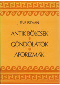 Pais István - Antik bölcsek, gondolatok, aforizmák