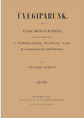 Telkes Simon - Üvegiparunk - Ipari monographia, különös tekintettel a termelésre, munkás-, vám - és külkereskedelmi viszonyokra