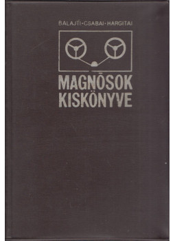 Csabai Dániel, Hargitai János, Balajti József - Magnósok kiskönyve Csabai Dániel, Hargitai János, Balajti József - Magnósok kiskönyve, Budapest 1972 antikvár könyv