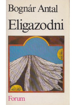 Bognár Antal - Eligazodni Bognár Antal - Eligazodni, Újvidék 1984 antikvár könyv