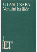 Utasi Csaba - Vonulni ha illőn