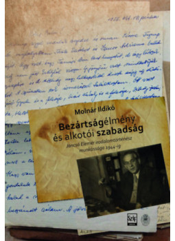 Molnár Ildikó - Bezártságélmény és alkotói szabadság - Jancsó Elemér irodalomtörténész munkássága 1944-ig, null 2023 antikvár könyv