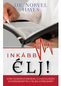 Dr. Norvel Hayes - Inkább élj! - Isten csodatevő erejével a gyógyulásért, az egészségért és a teljes győzelemért