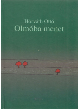 Horváth Ottó - Olmóba menet Horváth Ottó - Olmóba menet, Újvidék 2010 antikvár könyv