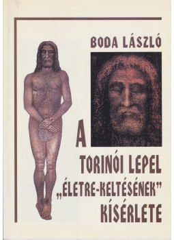Boda László - A torinói lepel "életre-keltésének" kísérlete Boda László - A torinói lepel "életre-keltésének" kísérlete, Budapest 1998 antikvár könyv