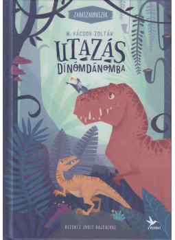M. Kácsor Zoltán - Utazás Dínómdánomba (dedikált) M. Kácsor Zoltán - Utazás Dínómdánomba (dedikált), Budapest 2017 antikvár könyv
