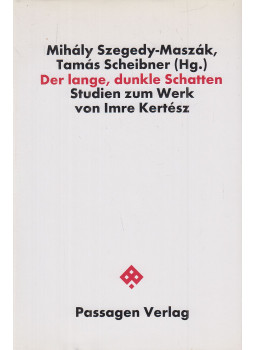 Szegedy-Maszák Mihály, Scheibner Tamás - Der lange, dunkle Schatten - Studien zum Werk von Imre Kertész Szegedy-Maszák Mihály, Scheibner Tamás - Der lange, dunkle Schatten - Studien zum Werk von Imre Kertész, Wien-Budapest 2004 antikvár könyv