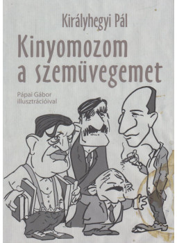 Királyhegyi Pál - Kinyomozom a szemüvegemet Királyhegyi Pál - Kinyomozom a szemüvegemet, Budapest 2008 antikvár könyv