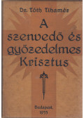Tóth Tihamér - A szenvedő és győzedelmes Krisztus