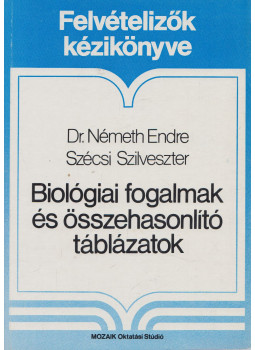 Németh Endre, Szécsi Szilveszter - Biológiai fogalmak és összehasonlító táblázatok Németh Endre, Szécsi Szilveszter - Biológiai fogalmak és összehasonlító táblázatok, Szeged 1990 antikvár könyv