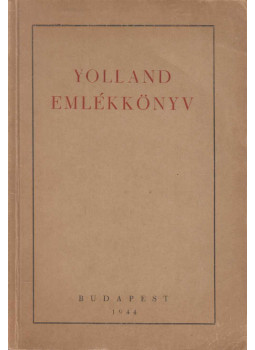 Fest Sándor, Országh László, Szentkirályi József - Yolland emlékkönyv Fest Sándor, Országh László, Szentkirályi József - Yolland emlékkönyv, Budapest 1944 antikvár könyv