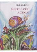 Markó Béla - Miért lassú a csiga? (Dedikált)