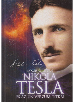 Kocsis G. István - Nikola Tesla és az univerzum titkai Kocsis G. István - Nikola Tesla és az univerzum titkai, Budapest 2015 antikvár könyv