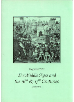 Magyarics Péter - The Middle Ages and the 16th and 17th Centuries Magyarics Péter - The Middle Ages and the 16th and 17th Centuries, null 0 antikvár könyv