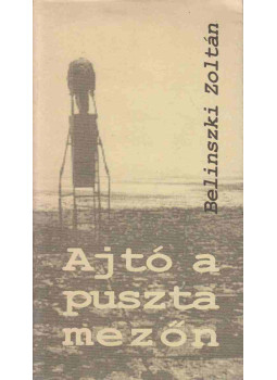 Belinszki Zoltán - Ajtó a puszta mezőn (dedikált) Belinszki Zoltán - Ajtó a puszta mezőn (dedikált), null 0 antikvár könyv