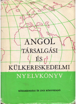 Jakabfi László Dr., Simonyi Imréné, Székács Györgyné dr. - Angol társalgási és külkereskedelmi nyelvkönyv Jakabfi László Dr., Simonyi Imréné, Székács Györgyné dr. - Angol társalgási és külkereskedelmi nyelvkönyv, Budapest 1971 antikvár könyv