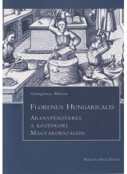 Gyöngyössy Márton - Florenus Hungaricalis Gyöngyössy Márton - Florenus Hungaricalis, Budapest 2008 antikvár könyv